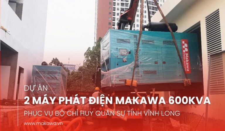 DỰ ÁN MÁY PHÁT ĐIỆN MAKAWA 600KVA