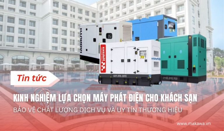 Kinh Nghiệm Lựa Chọn Máy Phát Điện Cho Khách Sạn