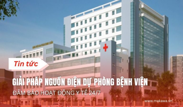 Giải Pháp Nguồn Điện Dự Phòng Bệnh Viện: Đảm Bảo Hoạt Động Y Tế 24/7