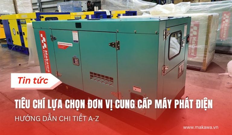 Tiêu Chí Lựa Chọn Đơn Vị Cung Cấp Máy Phát Điện: Hướng Dẫn Chi Tiết A-Z