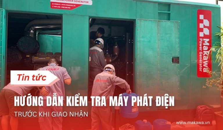 Hướng dẫn kiểm tra máy phát điện trước khi giao nhận