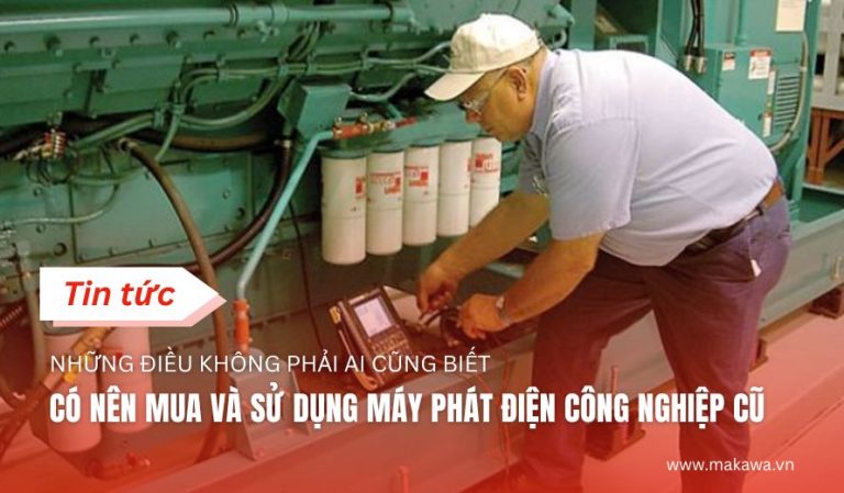 Có Nên Mua Và Sử Dụng Máy Phát Điện Công Nghiệp Cũ
