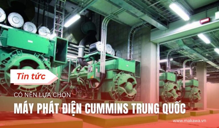Có Nên Lựa Chọn Máy Phát Điện Cummins Trung Quốc