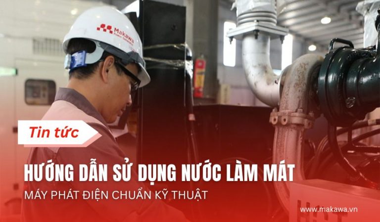 Hướng dẫn sử dụng nước làm mát máy phát điện chuẩn kỹ thuật