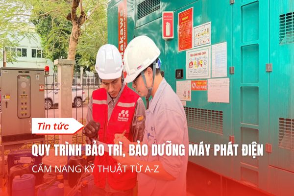 Quy trình Bảo trì, Bảo dưỡng Máy phát điện Công nghiệp Định kỳ