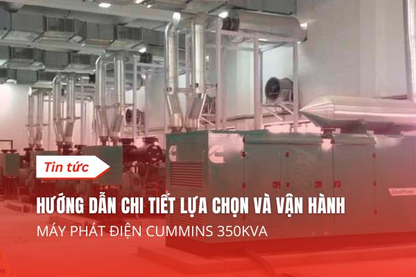 Hướng Dẫn Lựa Chọn Và Vận Hành Máy Phát Điện Cummins 350KVA