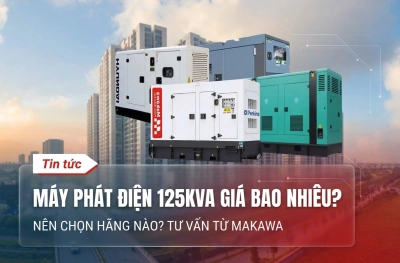 Máy Phát Điện 125kVA Giá Bao Nhiêu? Nên Chọn Hãng Nào? Tư Vấn Từ Makawa