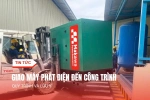 Giao Máy Phát Điện Đến Công Trình: Quy Trình Và Lưu Ý